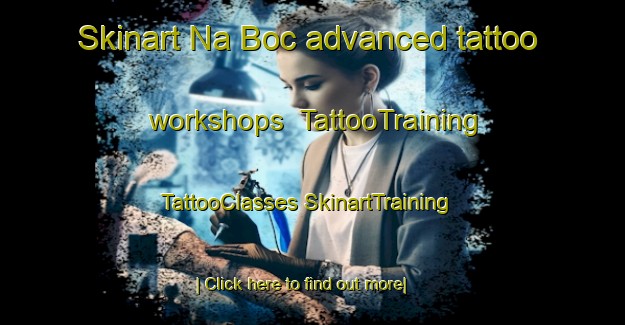 Skinart Na Boc advanced tattoo workshops | #TattooTraining #TattooClasses #SkinartTraining-Vietnam