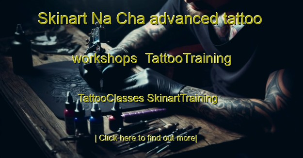 Skinart Na Cha advanced tattoo workshops | #TattooTraining #TattooClasses #SkinartTraining-Vietnam