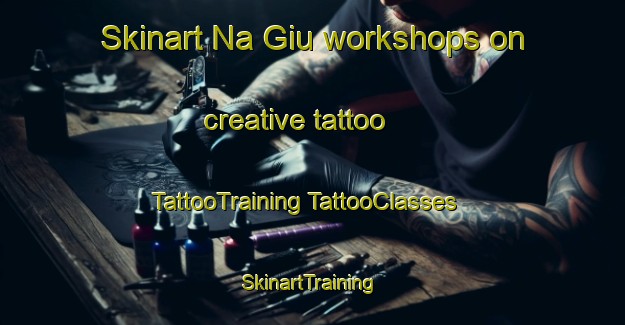 Skinart Na Giu workshops on creative tattoo | #TattooTraining #TattooClasses #SkinartTraining-Vietnam