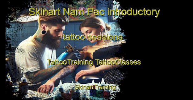 Skinart Nam Pac introductory tattoo sessions | #TattooTraining #TattooClasses #SkinartTraining-Vietnam