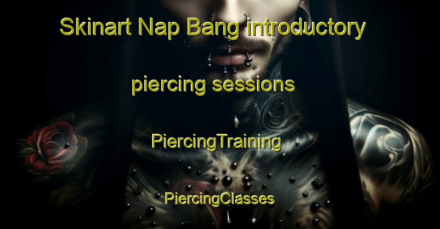 Skinart Nap Bang introductory piercing sessions | #PiercingTraining #PiercingClasses #SkinartTraining-Vietnam