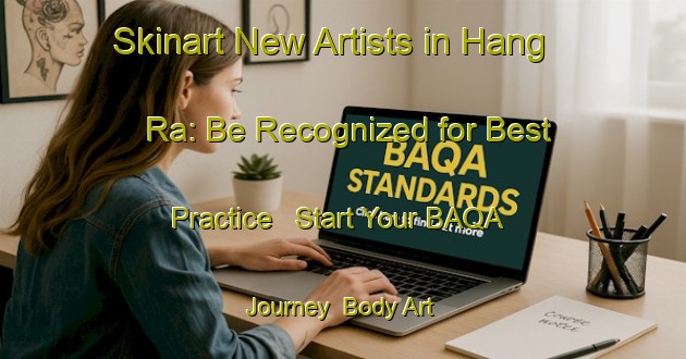 Skinart New Artists in Hang Ra: Be Recognized for Best Practice - Start Your BAQA Journey | Body Art Qualification Authority | BAQA-Vietnam