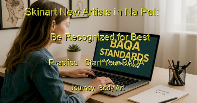 Skinart New Artists in Na Pet: Be Recognized for Best Practice - Start Your BAQA Journey | Body Art Qualification Authority | BAQA-Vietnam