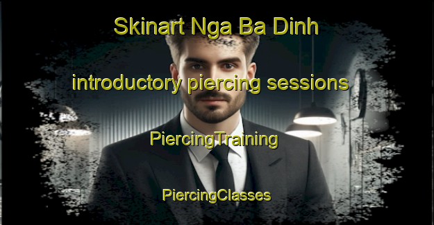 Skinart Nga Ba Dinh introductory piercing sessions | #PiercingTraining #PiercingClasses #SkinartTraining-Vietnam