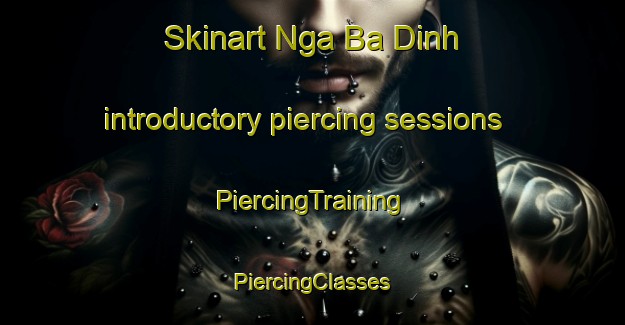 Skinart Nga Ba Dinh introductory piercing sessions | #PiercingTraining #PiercingClasses #SkinartTraining-Vietnam