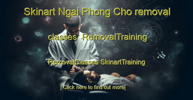 Skinart Ngai Phong Cho removal classes | #RemovalTraining #RemovalClasses #SkinartTraining-Vietnam