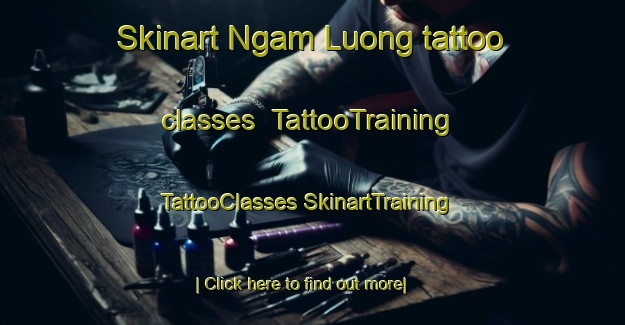 Skinart Ngam Luong tattoo classes | #TattooTraining #TattooClasses #SkinartTraining-Vietnam