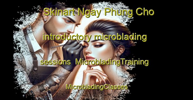 Skinart Ngay Phung Cho introductory microblading sessions | #MicrobladingTraining #MicrobladingClasses #SkinartTraining-Vietnam