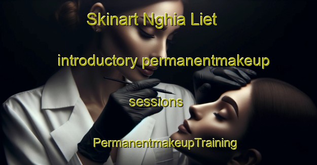 Skinart Nghia Liet introductory permanentmakeup sessions | #PermanentmakeupTraining #PermanentmakeupClasses #SkinartTraining-Vietnam