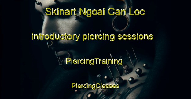 Skinart Ngoai Can Loc introductory piercing sessions | #PiercingTraining #PiercingClasses #SkinartTraining-Vietnam