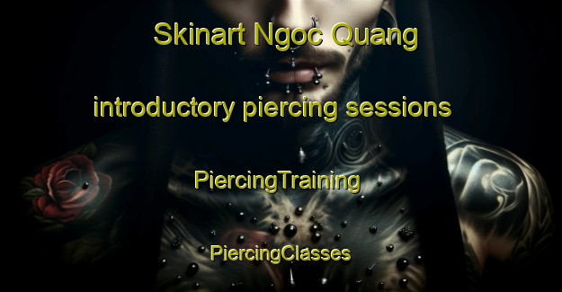 Skinart Ngoc Quang introductory piercing sessions | #PiercingTraining #PiercingClasses #SkinartTraining-Vietnam