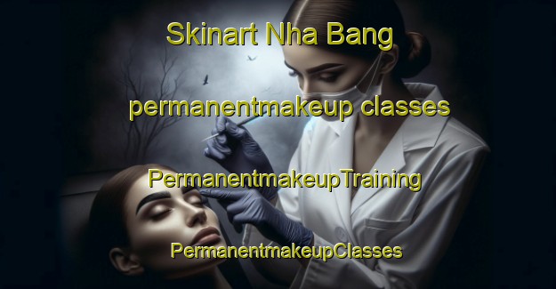 Skinart Nha Bang permanentmakeup classes | PermanentmakeupTraining | PermanentmakeupClasses | SkinartTraining-Vietnam