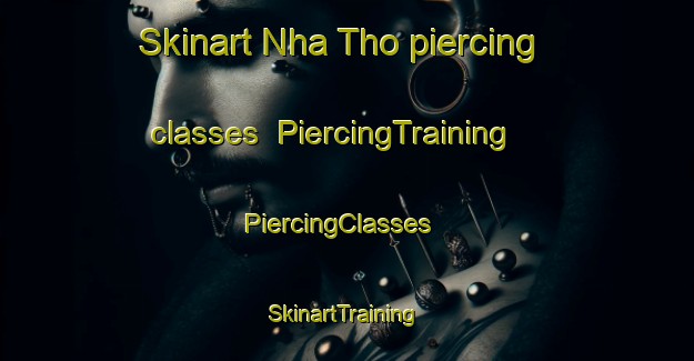 Skinart Nha Tho piercing classes | PiercingTraining | PiercingClasses | SkinartTraining-Vietnam