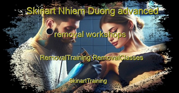 Skinart Nhiem Duong advanced removal workshops | #RemovalTraining #RemovalClasses #SkinartTraining-Vietnam