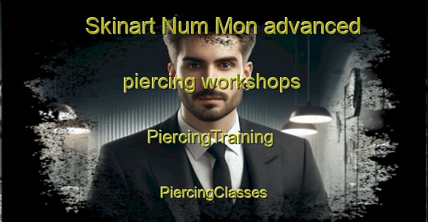 Skinart Num Mon advanced piercing workshops | #PiercingTraining #PiercingClasses #SkinartTraining-Vietnam