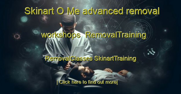 Skinart O Me advanced removal workshops | #RemovalTraining #RemovalClasses #SkinartTraining-Vietnam