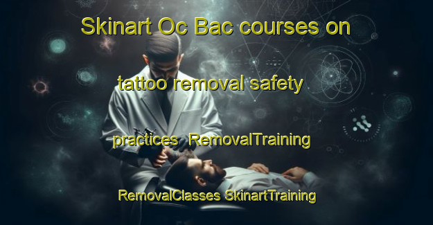 Skinart Oc Bac courses on tattoo removal safety practices | #RemovalTraining #RemovalClasses #SkinartTraining-Vietnam