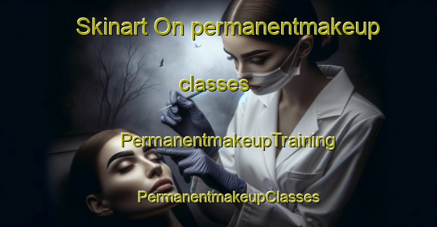 Skinart On permanentmakeup classes | #PermanentmakeupTraining #PermanentmakeupClasses #SkinartTraining-Vietnam