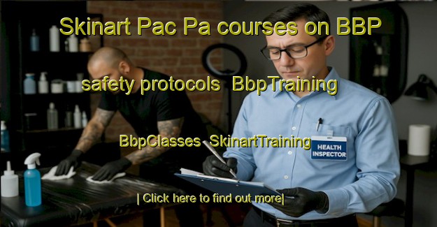 Skinart Pac Pa courses on BBP safety protocols | BbpTraining | BbpClasses | SkinartTraining-Vietnam