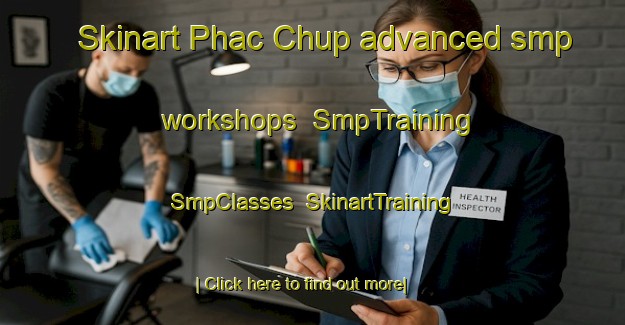 Skinart Phac Chup advanced smp workshops | SmpTraining | SmpClasses | SkinartTraining-Vietnam