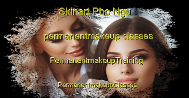 Skinart Pho Ngu permanentmakeup classes | PermanentmakeupTraining | PermanentmakeupClasses | SkinartTraining-Vietnam