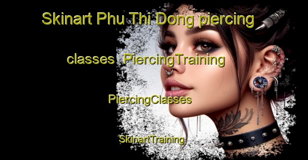 Skinart Phu Thi Dong piercing classes | PiercingTraining | PiercingClasses | SkinartTraining-Vietnam