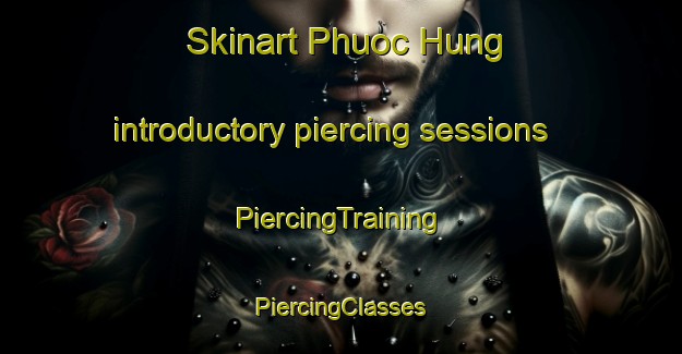 Skinart Phuoc Hung introductory piercing sessions | #PiercingTraining #PiercingClasses #SkinartTraining-Vietnam