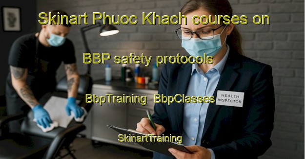 Skinart Phuoc Khach courses on BBP safety protocols | BbpTraining | BbpClasses | SkinartTraining-Vietnam