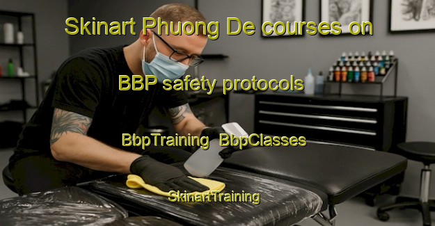 Skinart Phuong De courses on BBP safety protocols | BbpTraining | BbpClasses | SkinartTraining-Vietnam