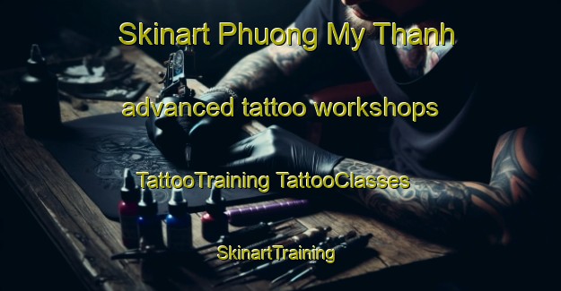 Skinart Phuong My Thanh advanced tattoo workshops | #TattooTraining #TattooClasses #SkinartTraining-Vietnam