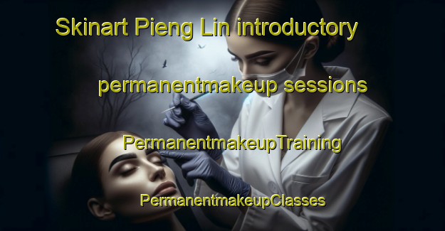 Skinart Pieng Lin introductory permanentmakeup sessions | #PermanentmakeupTraining #PermanentmakeupClasses #SkinartTraining-Vietnam