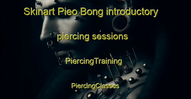 Skinart Pieo Bong introductory piercing sessions | #PiercingTraining #PiercingClasses #SkinartTraining-Vietnam