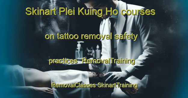 Skinart Plei Kuing Ho courses on tattoo removal safety practices | #RemovalTraining #RemovalClasses #SkinartTraining-Vietnam