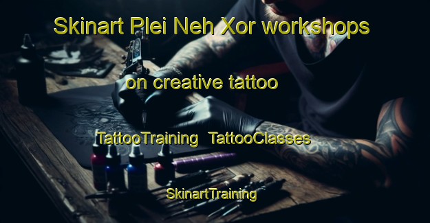 Skinart Plei Neh Xor workshops on creative tattoo | TattooTraining | TattooClasses | SkinartTraining-Vietnam