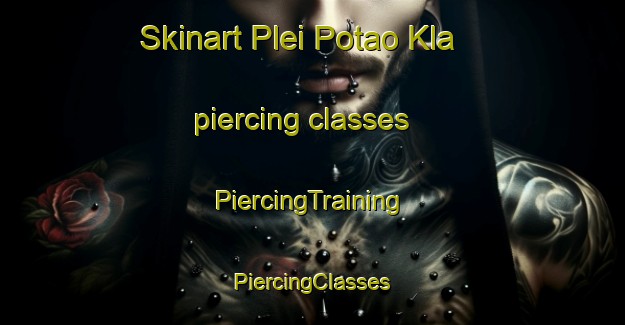 Skinart Plei Potao Kla piercing classes | #PiercingTraining #PiercingClasses #SkinartTraining-Vietnam