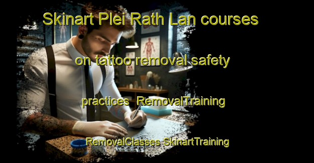 Skinart Plei Rath Lan courses on tattoo removal safety practices | #RemovalTraining #RemovalClasses #SkinartTraining-Vietnam