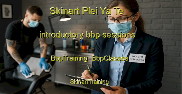 Skinart Plei Ya Te introductory bbp sessions | BbpTraining | BbpClasses | SkinartTraining-Vietnam