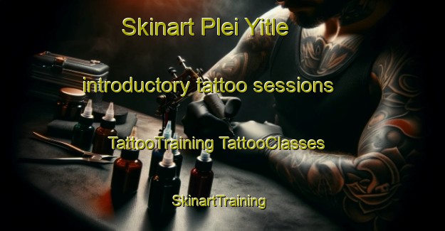 Skinart Plei Yitle introductory tattoo sessions | #TattooTraining #TattooClasses #SkinartTraining-Vietnam