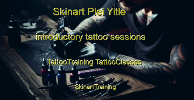 Skinart Plei Yitle introductory tattoo sessions | #TattooTraining #TattooClasses #SkinartTraining-Vietnam