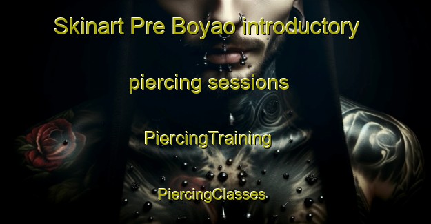 Skinart Pre Boyao introductory piercing sessions | PiercingTraining | PiercingClasses | SkinartTraining-Vietnam