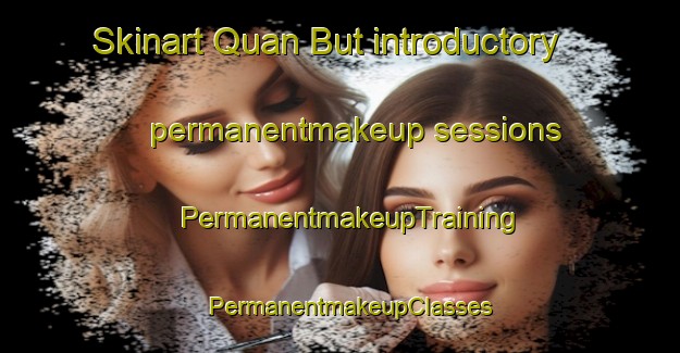 Skinart Quan But introductory permanentmakeup sessions | PermanentmakeupTraining | PermanentmakeupClasses | SkinartTraining-Vietnam