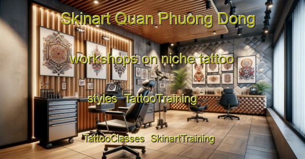 Skinart Quan Phuong Dong workshops on niche tattoo styles | TattooTraining | TattooClasses | SkinartTraining-Vietnam