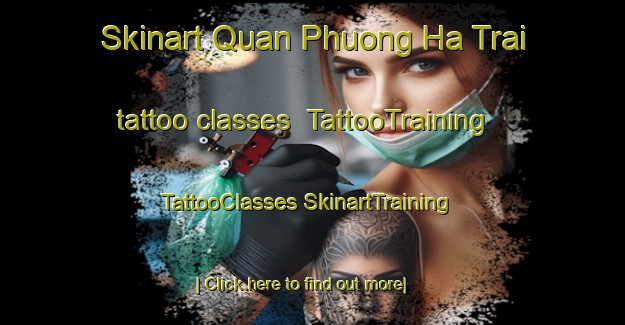 Skinart Quan Phuong Ha Trai tattoo classes | #TattooTraining #TattooClasses #SkinartTraining-Vietnam