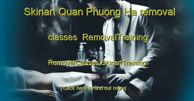 Skinart Quan Phuong Ha removal classes | #RemovalTraining #RemovalClasses #SkinartTraining-Vietnam