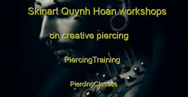 Skinart Quynh Hoan workshops on creative piercing | #PiercingTraining #PiercingClasses #SkinartTraining-Vietnam