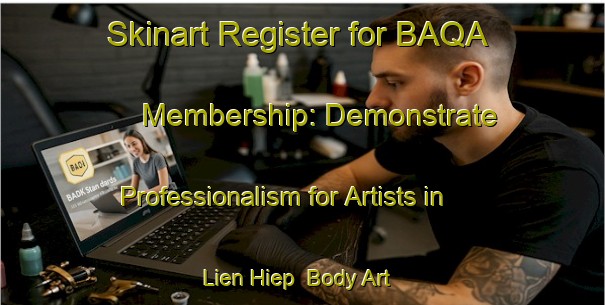 Skinart Register for BAQA Membership: Demonstrate Professionalism for Artists in Lien Hiep | Body Art Qualification Authority | BAQA-Vietnam