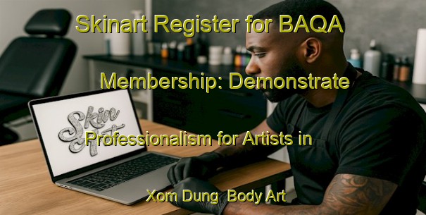 Skinart Register for BAQA Membership: Demonstrate Professionalism for Artists in Xom Dung | Body Art Qualification Authority | BAQA-Vietnam