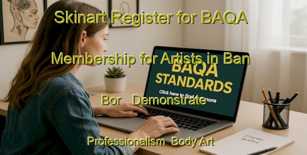 Skinart Register for BAQA Membership for Artists in Ban Bor - Demonstrate Professionalism | Body Art Qualification Authority | BAQA-Vietnam