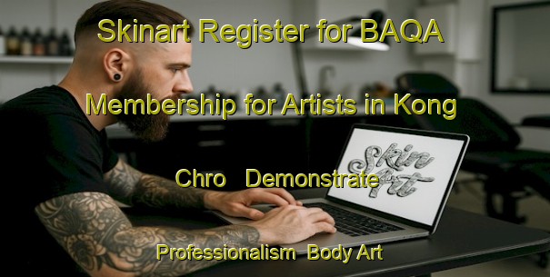 Skinart Register for BAQA Membership for Artists in Kong Chro - Demonstrate Professionalism | Body Art Qualification Authority | BAQA-Vietnam
