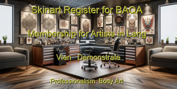 Skinart Register for BAQA Membership for Artists in Lang Vien - Demonstrate Professionalism | Body Art Qualification Authority | BAQA-Vietnam